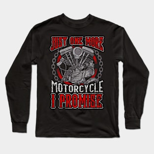 Just One More Motorcycle I Promise Biker Long Sleeve T-Shirt